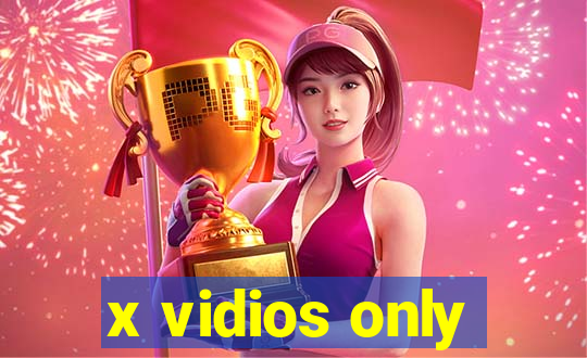 x vidios only